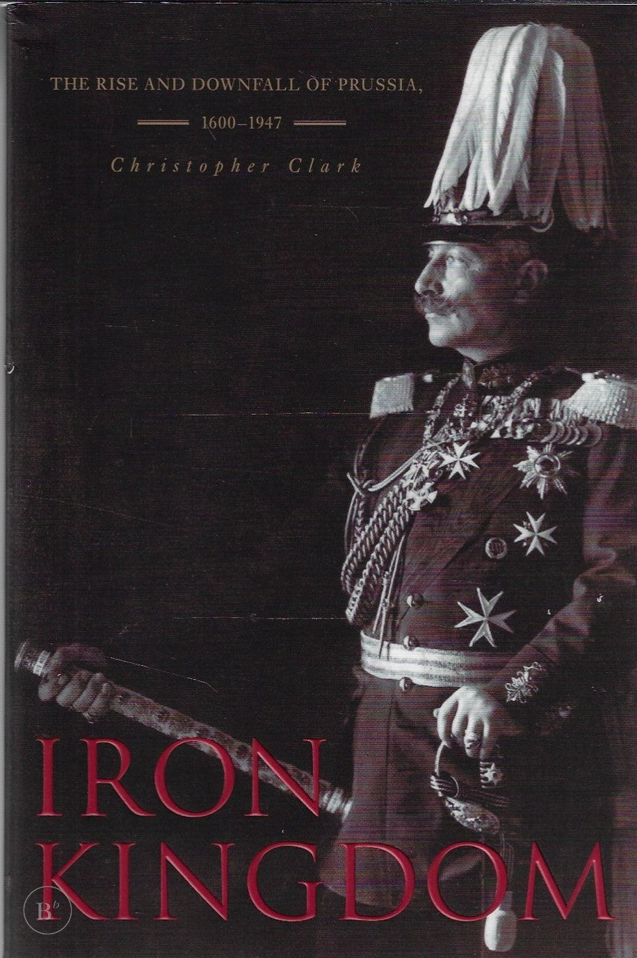 Omslag van Iron Kingdom door Christopher Clark, tweedehands boek bij Boekhandel Bloks