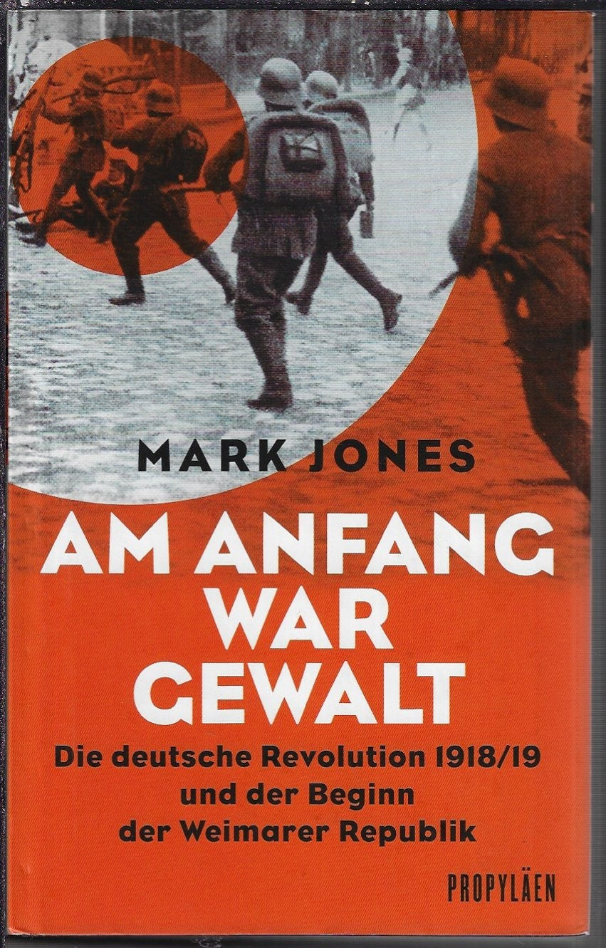 Am Anfang war Gewalt. Die deutsche Revolution 1918/19 und der Beginn der Weimarer Republik