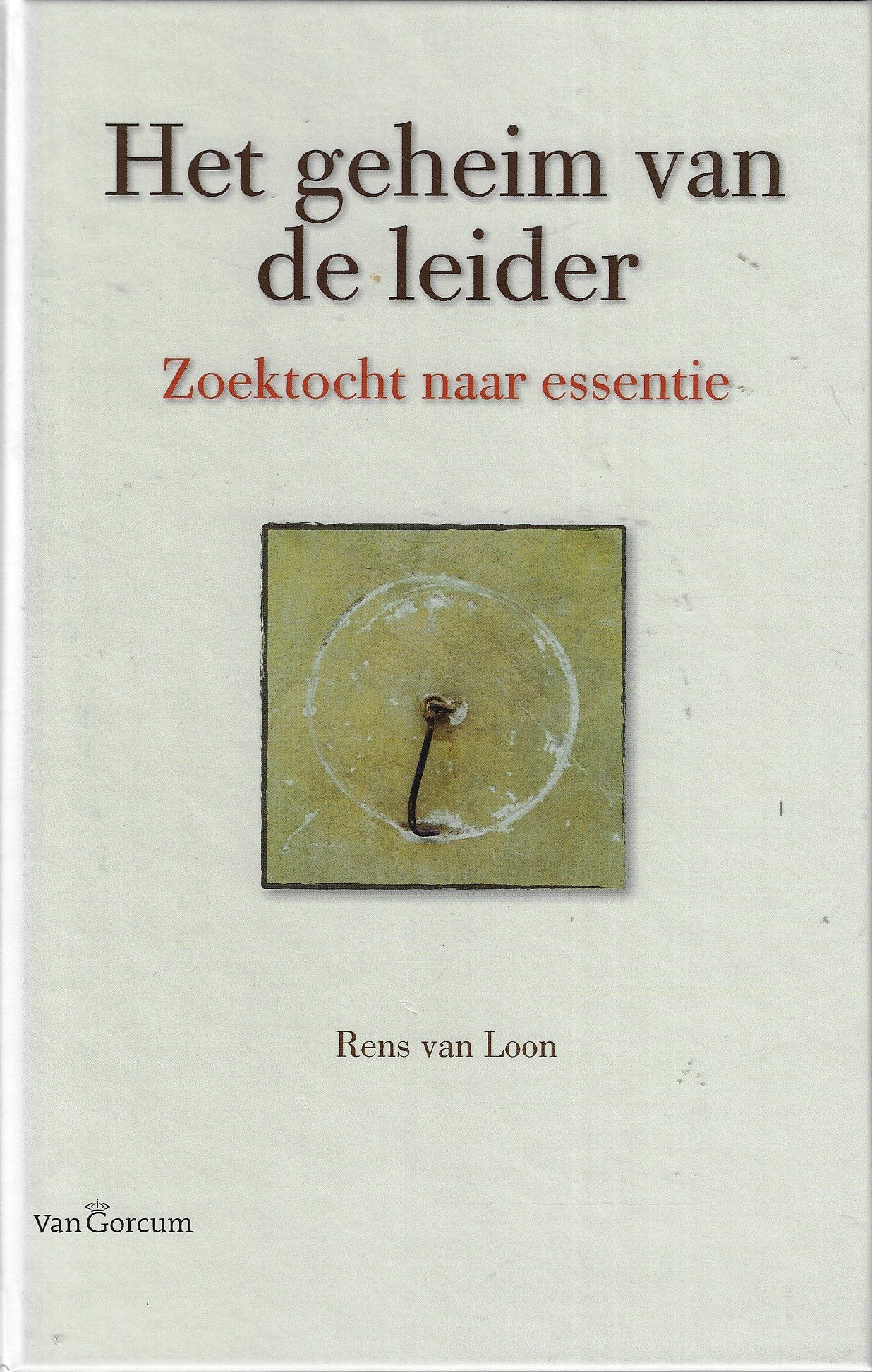 Het geheim van de leider / zoektocht naar essentie