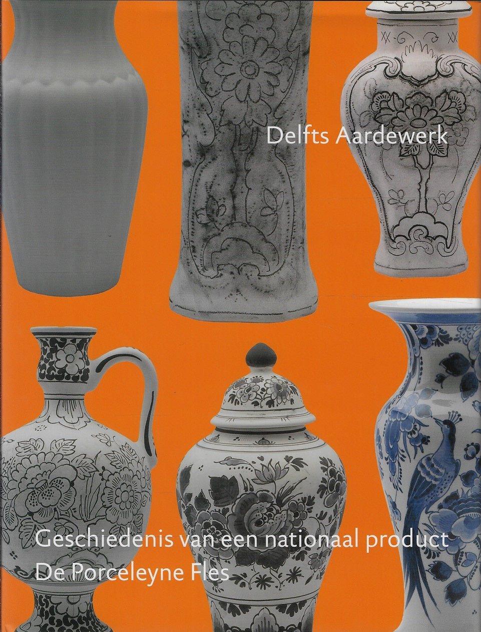 Delfts aardewerk deel 1 / 2 / 3 / 4 geschiedenis van een nationaal product