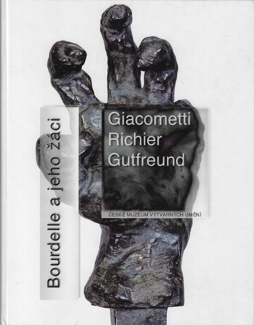 Bourdelle a jeho žáci / Giacometti, Richier, Gutfreund