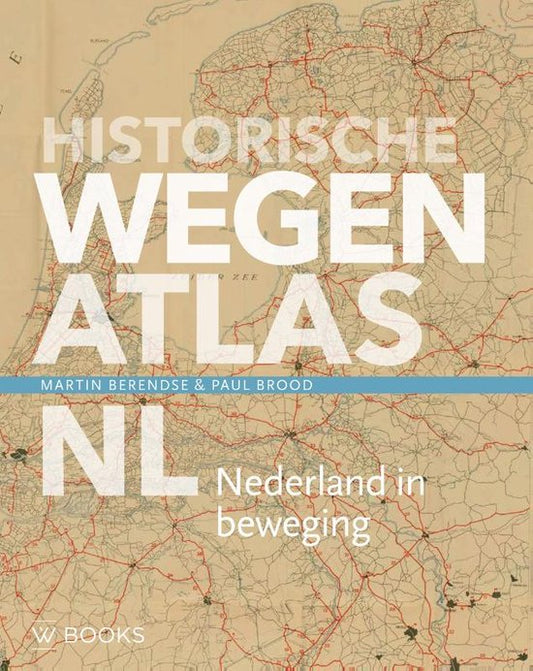 Historische wegenatlas NL / Nederland in beweging