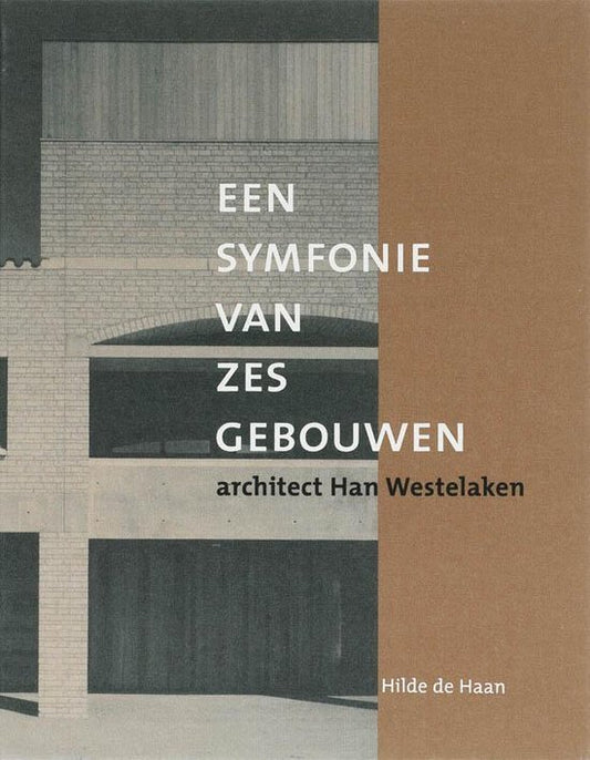 Een symfonie van zes gebouwen / architect Han Westelaken