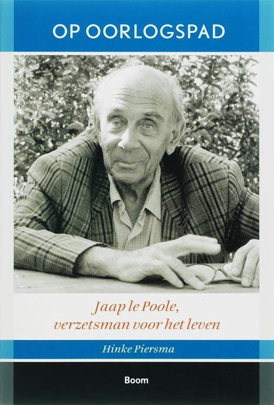 Op oorlogspad / Jaap le Poole verzetsman voor het leven 1914-1993
