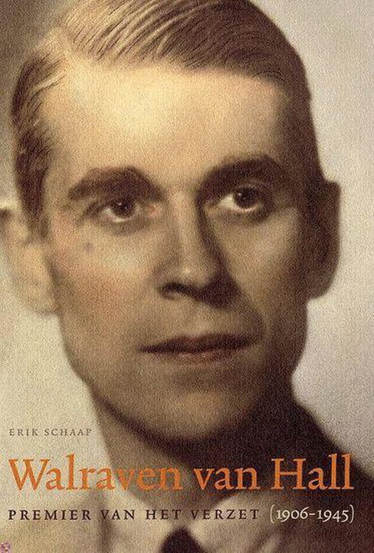 Walraven van Hall - premier van het verzet (1906-1945)
