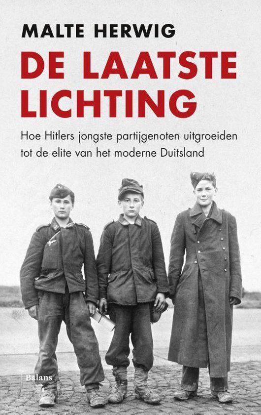 De laatste lichting / hoe Hitlers jongste partijgenoten uitgroeiden tot de elite van het moderne Duitsland