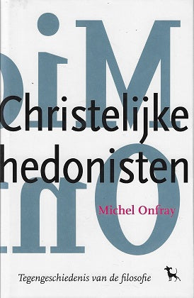 De christelijke hedonisten / tegengeschiedenis van de filosofie