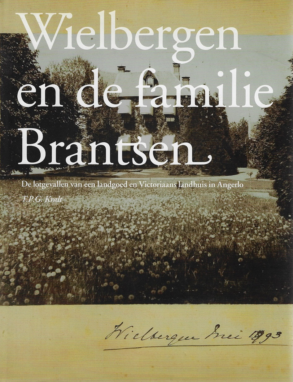 Wielbergen en de familie Brantsen / geschiedenis van de familie Brantsen en het huis Wielbergen te Angerlo