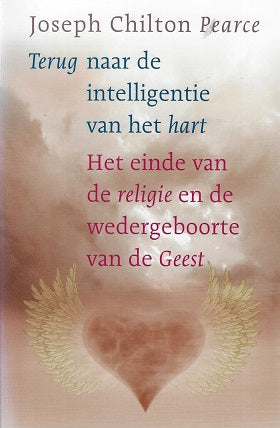 Terug naar de intelligentie van het hart / het einde van de religie en de wedergeboorte van de Geest