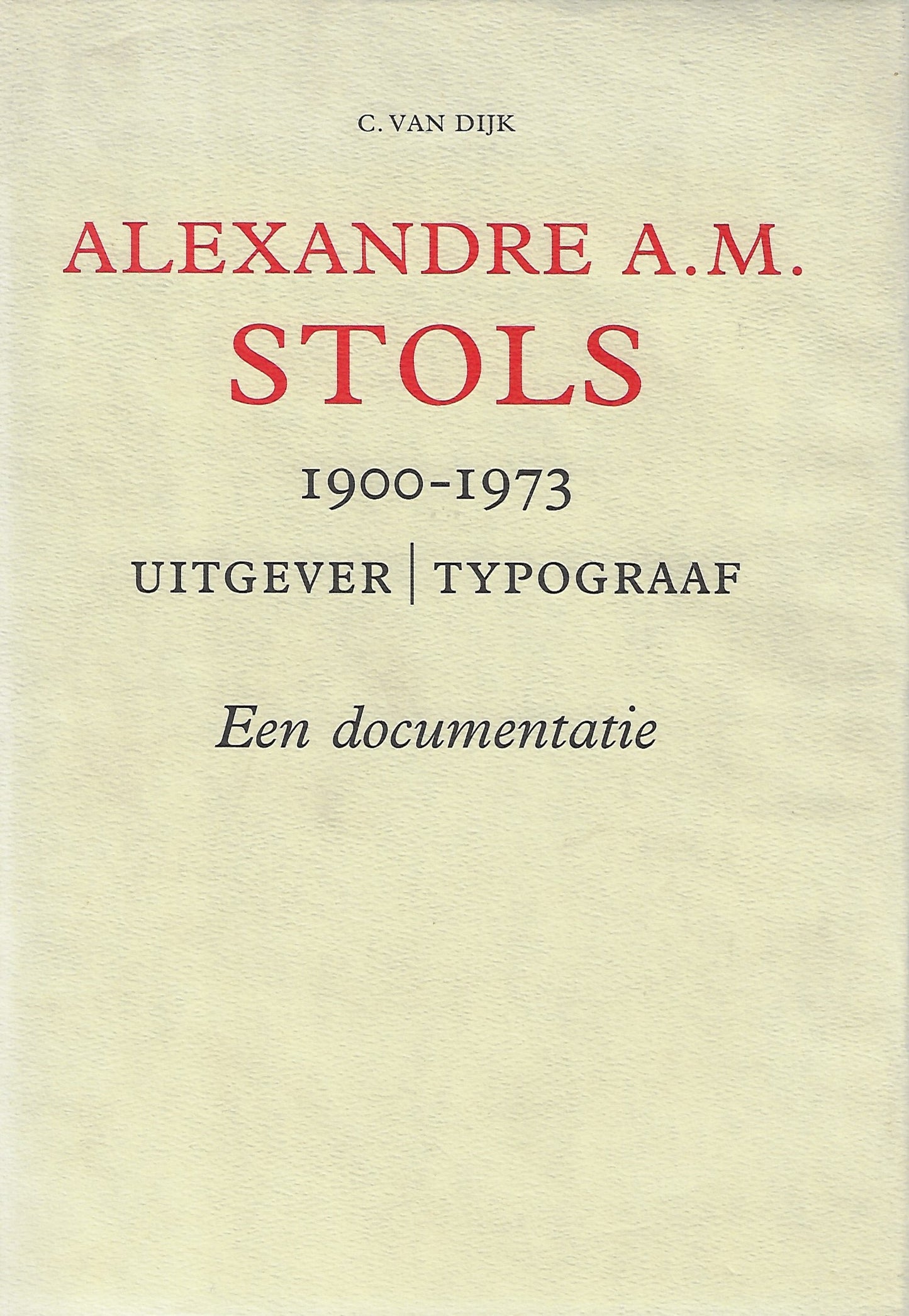 Alexandre A.M. Stols 1900-1973 uitgever/typograaf