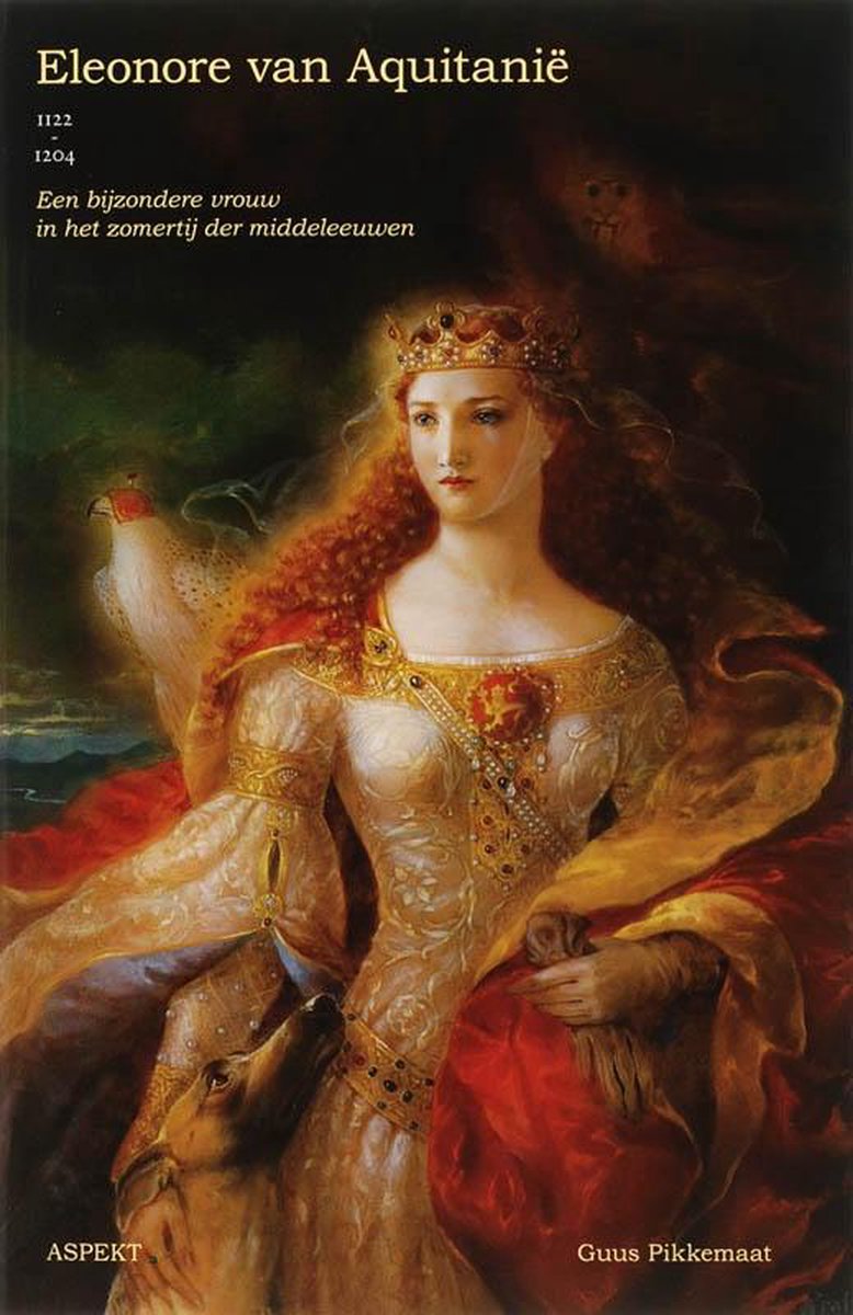 Eleonora van Aquitanie 1122-1204 / een bijzondere vrouw in het zomertij der middeleeuwen