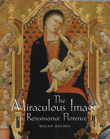 The Miraculous Image in Renaissance Florence
