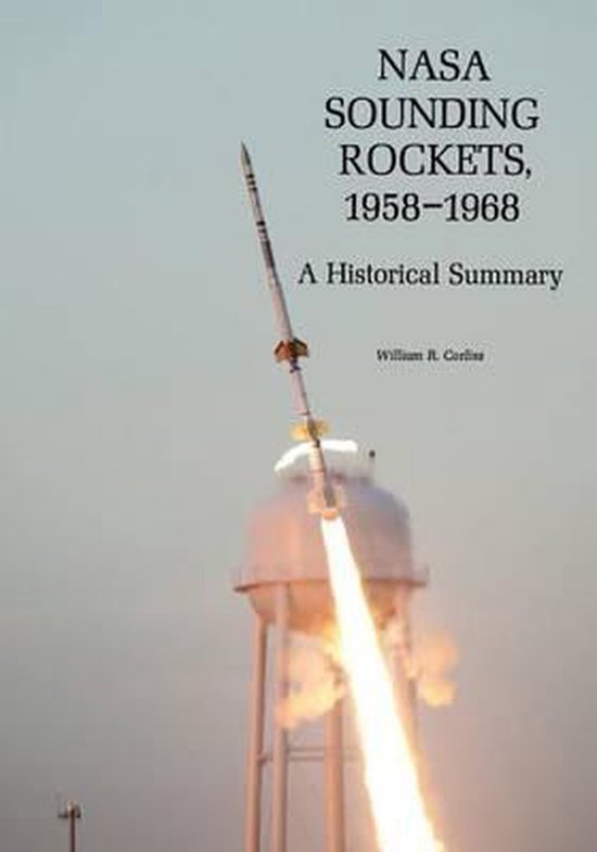 Nasa Sounding Rockets, 1958-1968 / A Historical Summary