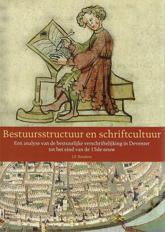 Bestuursstructuur en schriftcultuur / een analyse van de bestuurlijke verschriftelijking in Deventer tot het eind van de 15de eeuw