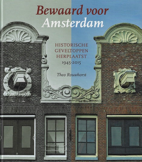 Bewaard voor Amsterdam / historische geveltoppen herplaatst (1945-2015)