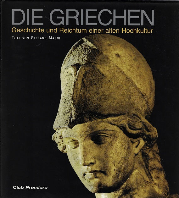Die Griechen / Geschichte und Reichtum einer alten Hochkultur