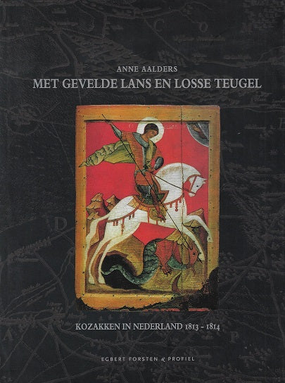 Met gevelde lans en losse teugel / de Kozakken in Nederland 1813-1814
