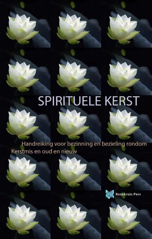 Spirituele Kerst / handreiking voor bezinning en bezieling rondom Kerstmis en Oud en Nieuw