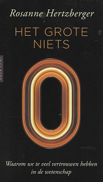 Het grote niets / Waarom we te veel vertrouwen hebben in de wetenschap