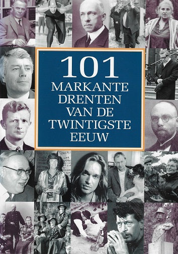 101 markante Drenten van de twintigste eeuw