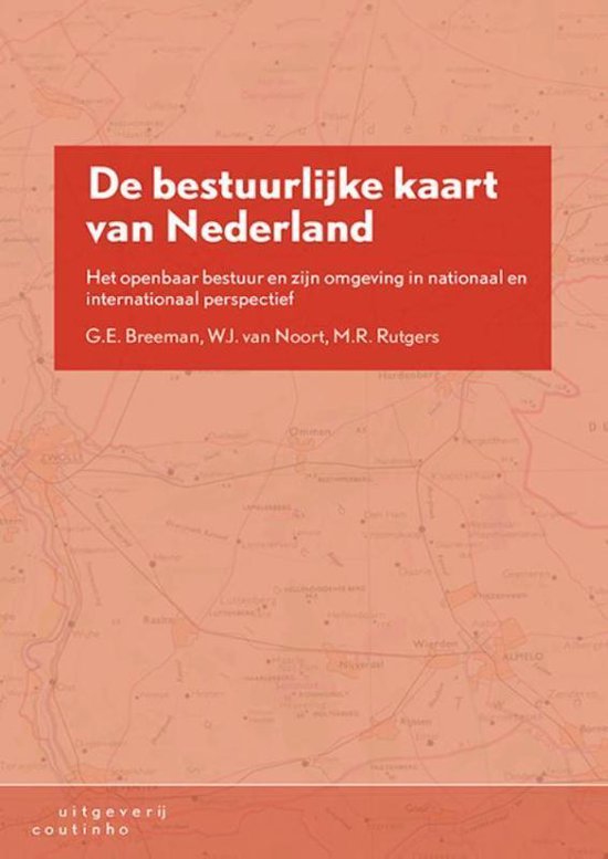 De bestuurlijke kaart van Nederland / het openbaar bestuur en zijn omgeving in nationaal en internationaal perspectief