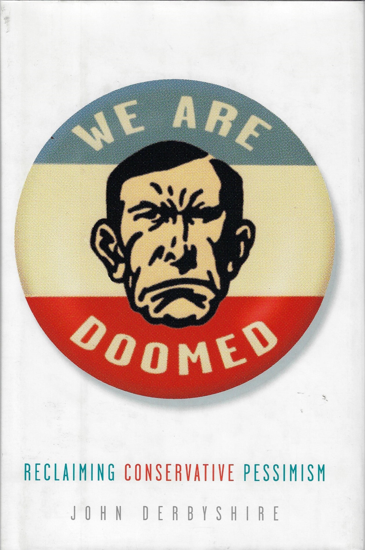 Derbyshire, John - We Are Doomed / Reclaiming Conservative Pessimism