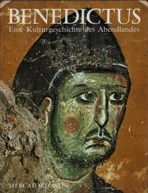 Benedictus: Eine Kulturgeschichte des Abendlandes