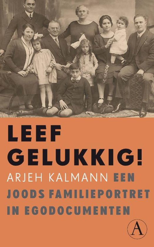 Leef gelukkig ! / Een joods familieportret in egodocumenten
