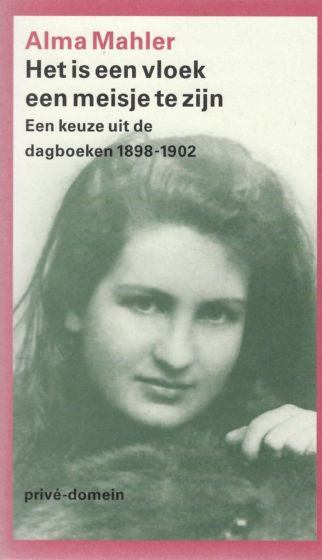 Het is een vloek een meisje te zijn / een keuze uit de dagboeken 1898-1902