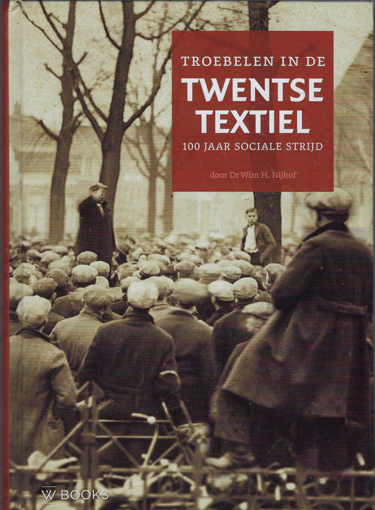 Troebelen in Twentse textiel / 100 jaar sociale strijd