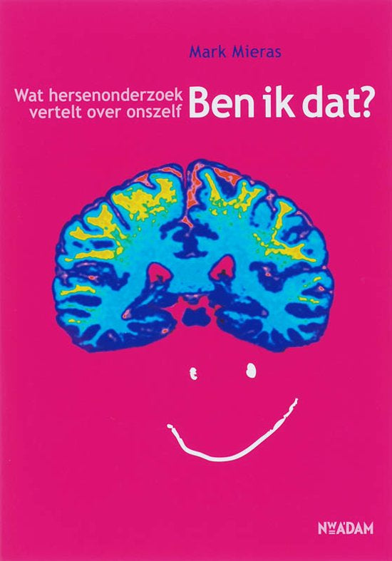 Ben ik dat ? / wat hersenonderzoek vertelt over onszelf