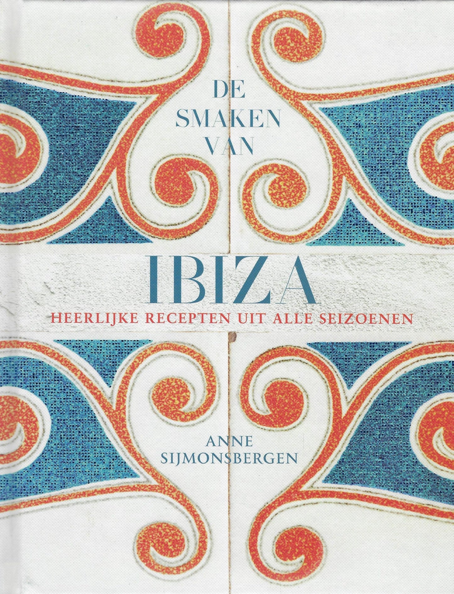 De smaken van Ibiza / heerlijke recepten uit alle seizoenen