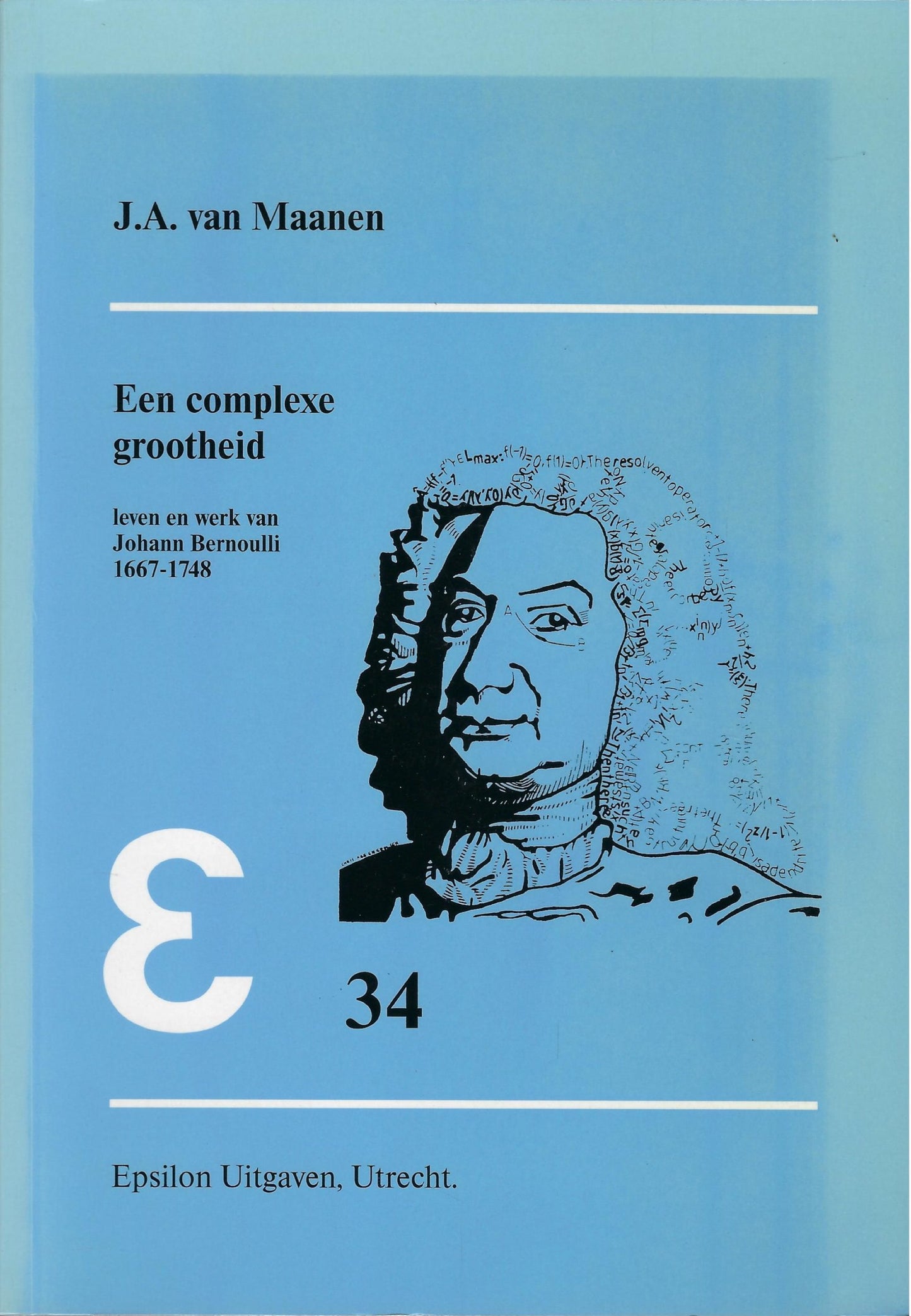 Een complexe grootheid / leven en werk van Johann Bernoulli 1667-1748
