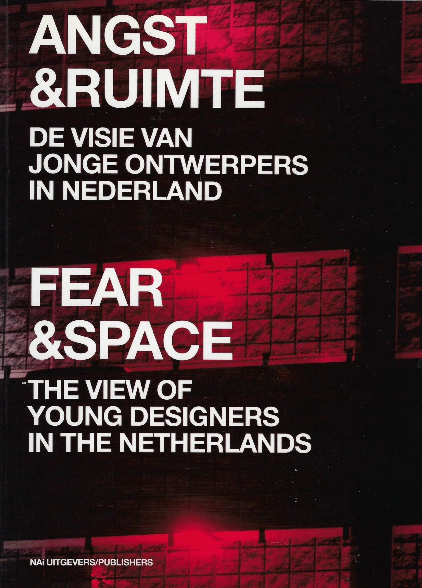 Angst en Ruimte / de visie van jonge ontwerpers in Nederland