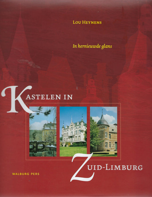 Kastelen in Zuid-Limburg / in hernieuwde glans
