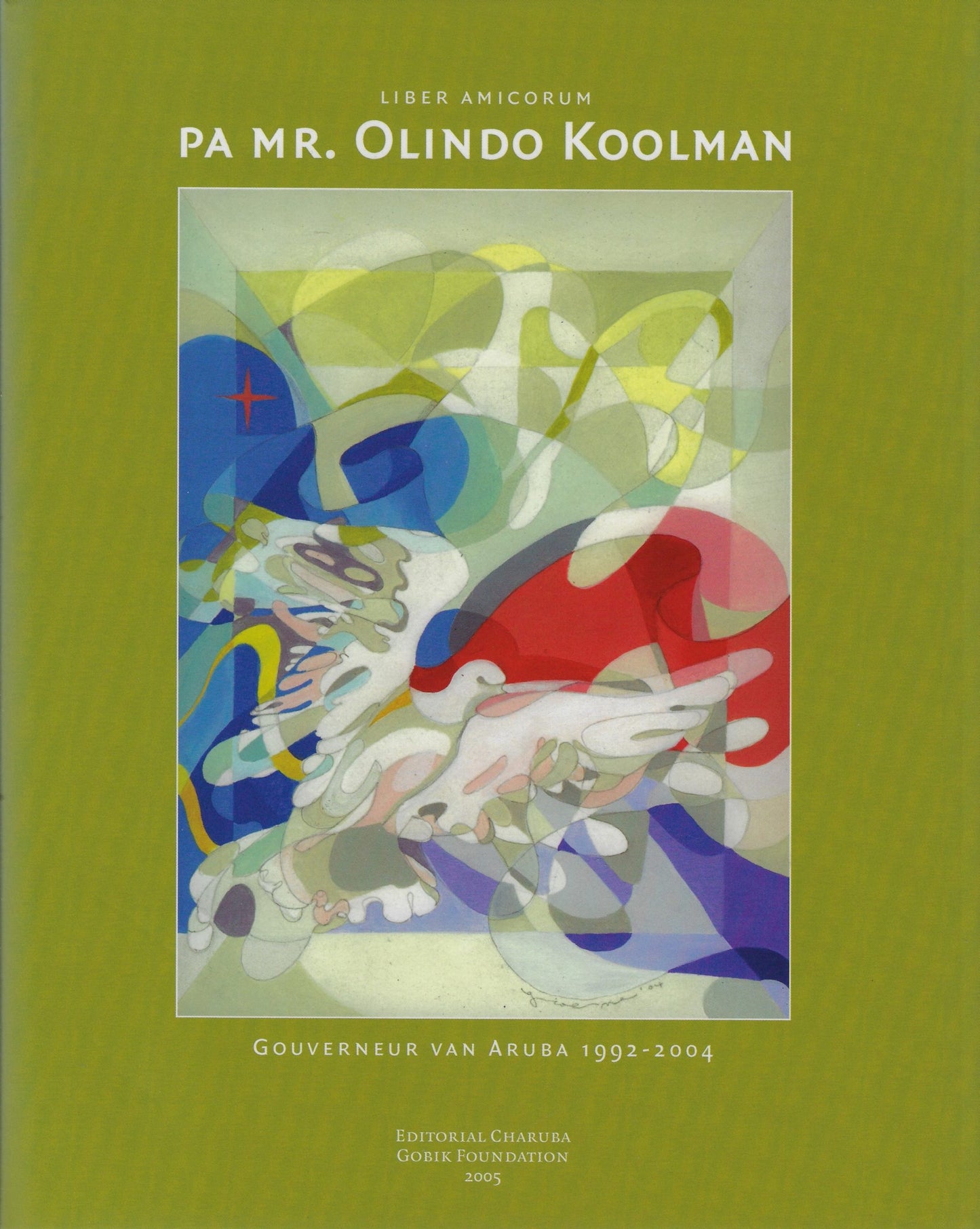Liber Amicorum pa mr. Olindo Koolman / gouverneur van Aruba (1992-2004)