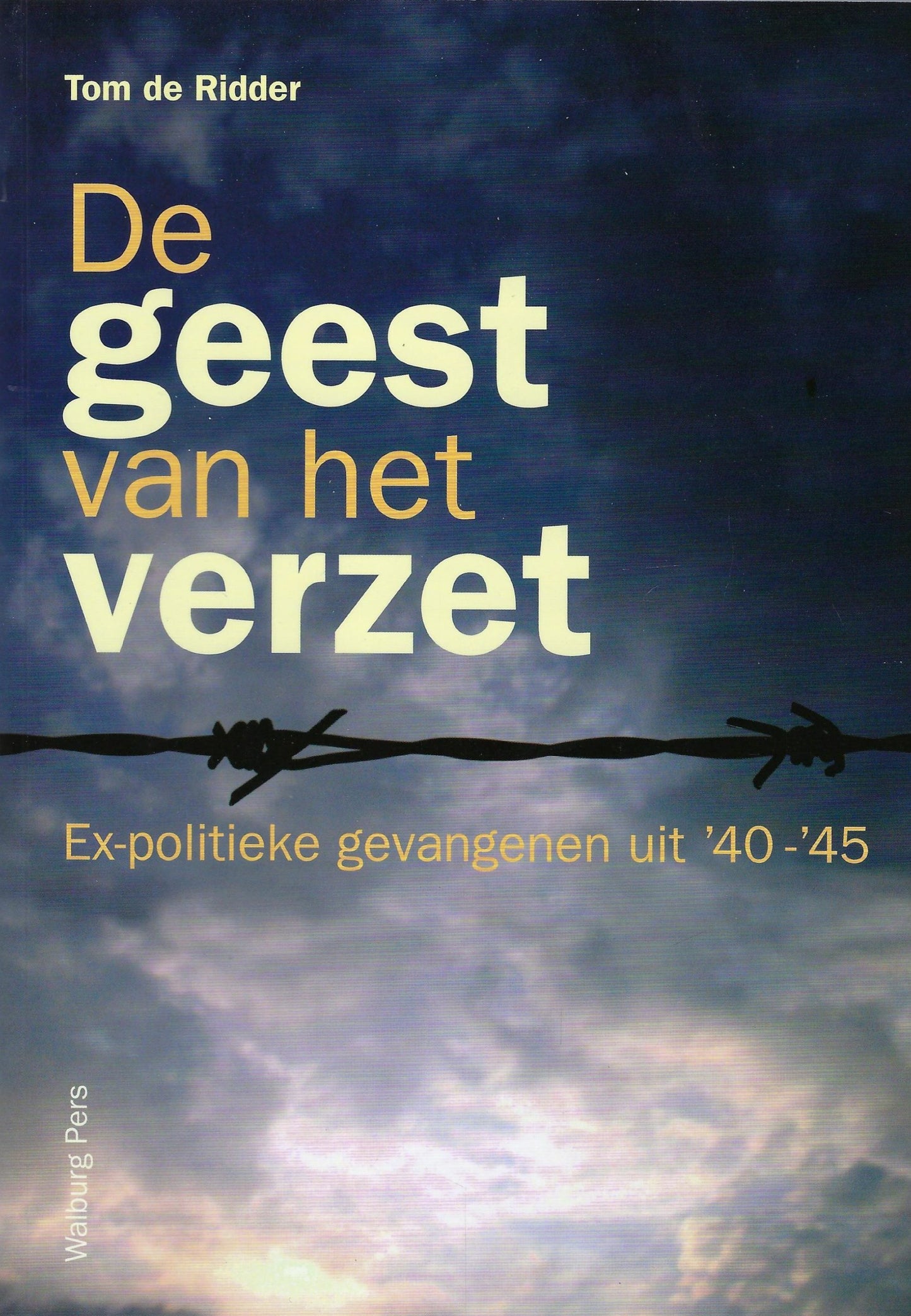 De geest van het verzet / ex-politieke gevangenen uit '40-'45