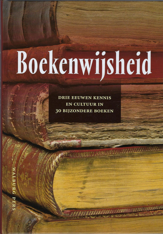 Boekenwijsheid / drie eeuwen kennis en cultuur in 30 bijzondere boeken