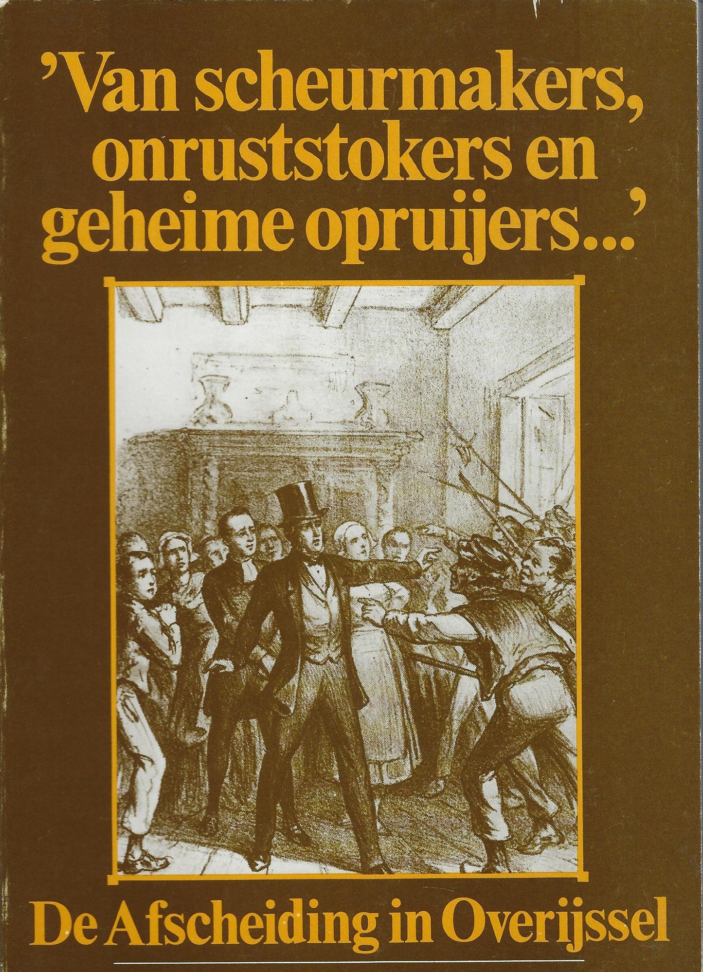Van scheurmakers onruststokers en geheime opruijers / De afscheiding in Overijssel