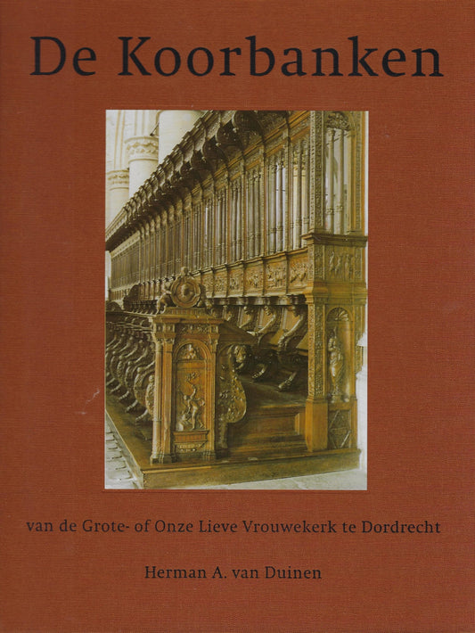 De koorbanken van de Grote- of Onze Lieve Vrouwekerk te Dordrecht