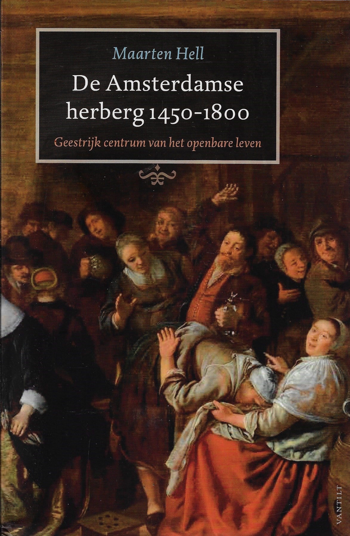 De Amsterdamse herberg 1450-1800 / geestrijk centrum van het openbare leven