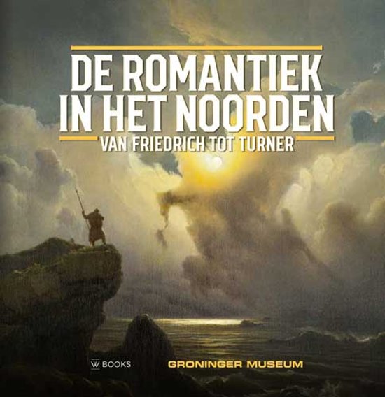 De romantiek in het Noorden / Van Friedrich tot Turner