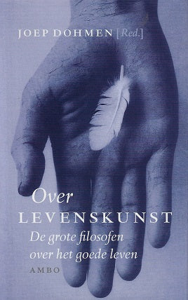 Over levenskunst / de grote filosofen over het goede leven
