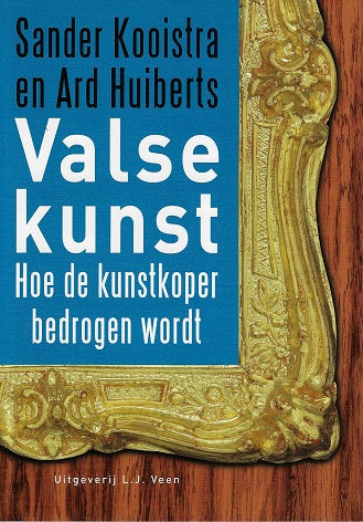 Valse kunst / hoe de kunstkoper bedrogen wordt