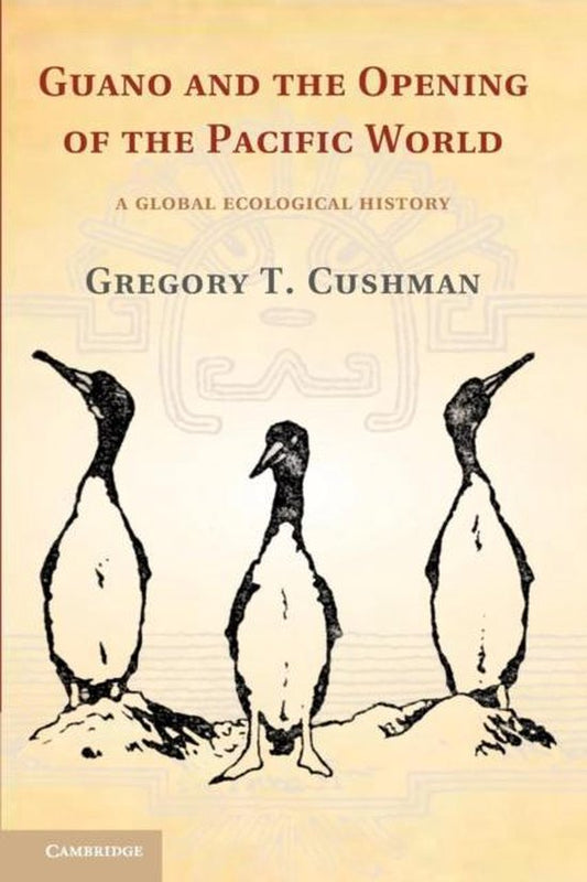 Guano and the Opening of the Pacific World / A Global Ecological History