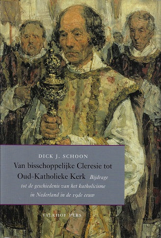 Van bisschoppelijke Cleresie tot Oud-Katholieke Kerk / bijdrage tot de geschiedenis van het katholicisme in Nederland in de 19de eeuw