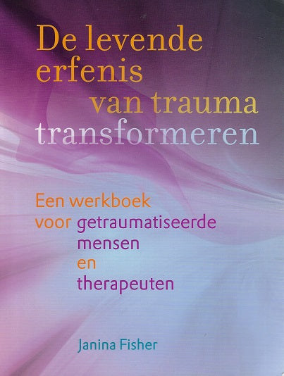 De levende erfenis van trauma transformeren / Een werkboek voor getraumatiseerde mensen en therapeuten