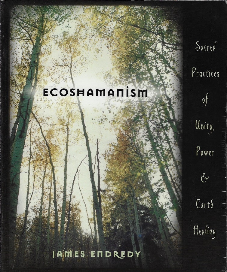 Ecoshamanism / Sacred Practices of Unity, Power & Earth Healing