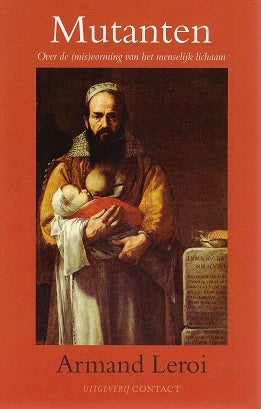 Mutanten / over de (mis)vorming van het menselijk lichaam