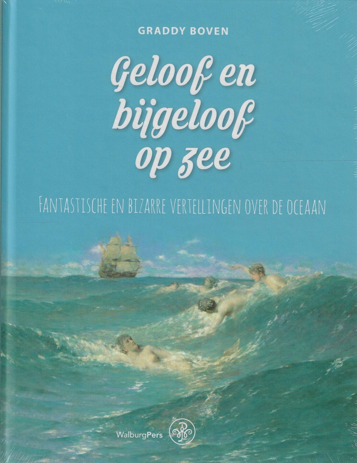 Geloof en bijgeloof op zee / Fantastische en bizarre vertellingen over de oceaan